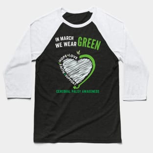 Love Hope Faith March We Wear Green Cerebral Palsy Awareness Baseball T-Shirt